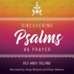 Discovering the Psalms as Prayer, Rev. Andy Roland