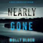 Nearly Gone (A Grace Ford FBI ThrillerBook Four) Digitally narrated using a synthesized voice, Molly Black
