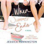 When Summer Ends A Novel, Jessica Pennington