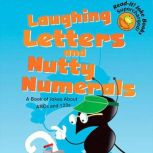 Laughing Letters and Nutty Numerals A Book of Jokes About ABCs and 123s, Jill Donahue