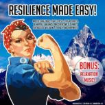 Resilience Made Easy! Master Challenges, Fight Stress, Stay Motivated, Be Mentally Balanced And Overcome Old Habits For Holistic Wellbeing, Strength and Happiness! BONUS: Relaxation Music!, K.K.