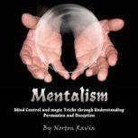 Mentalism Mind Control and Magic Tricks Through Understanding Persuasion and Deception, Norton Ravin