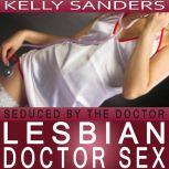 Seduced By The Doctor Lesbian Doctor Sex, Kelly Sanders