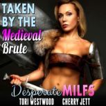 Taken By The Medieval Brute : Desperate MILFs (Milf Erotica Breeding Erotica), Tori Westwood