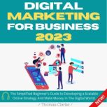 Digital Marketing for Business 2023, Thomas Clarke