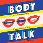 Body Talk How to Embrace Your Body and Start Living Your Best Life, Katie Sturino