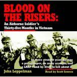 Blood on the Risers An Airborne Soldier's Thirty-five Months in Vietnam, John Leppelman