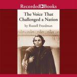 The Voice that Challenged a Nation Marian Anderson and the Struggle for Equal Rights, Russell Freedman