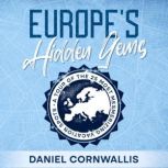 Europe's Hidden Gems A Tour of the 25 Most Mesmerizing Vacation Spots, Daniel Cornwallis