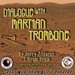 Dialogue with Martian Trombone, Brian Price; Jerry Stearns