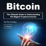 Bitcoin The Ultimate Guide to Understanding the Biggest Cryptocurrencies, Roy Fantass