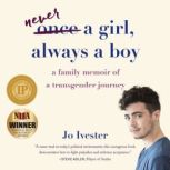 Once a Girl, Always a Boy A Family Memoir of a Transgender Journey