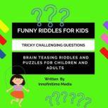 Funny Riddles for Kids Challenging Tricky Questions - Brain Teasing Riddles and Puzzles for Children and Adults