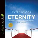 Eternity Understanding Life After Death, Tony Evans