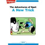 The Adventures of Spot: A New Trick Read with Highlights, Marileta Robinson