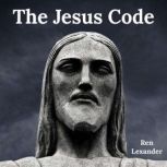 The Jesus Code Unlocking the secret meaning of his teachings, Ren Lexander
