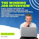 The Winning Job Interview Final guide on how to successfully face all the questions that recruiter will ask you.  100 examples provided.  Get the Job Now!, Rocco Mela