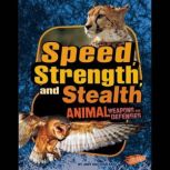 Speed, Strength, and Stealth Animal Weapons and Defenses, Jody Rake