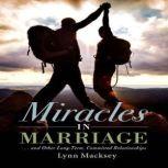 Miracles in Marriage and Other Long-Term, Committed Relationships, Lynn Macksey