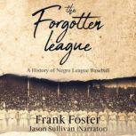 The Forgotten League A History of Negro League Baseball, Frank Foster
