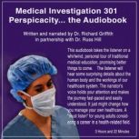 Medical Investigation 301: Perspicacity A Book Advancing PERSPICACITY in Students of Medicine Science, Richard Griffith