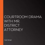 Courtroom Drama with Mr. District Attorney, Carl Amari
