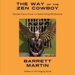 The Way Of The Zen Cowboy: Fireside Stories From A Globetrotting Rhythmatist , Barrett Martin