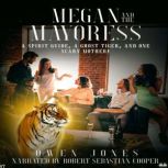 Megan And The Mayoress A Spirit Guide, A Ghost Tiger, And One Scary Mother!, Owen Jones