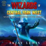 The Wizards Of Central Park West NYPD Wizard Detective Book 1, Arjay Lewis