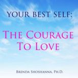 Your Best Self: Courage to Love, Brenda Shoshanna