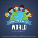 A Better & Safer World. A COVID-19 Bedtime Story, Breece Wilson