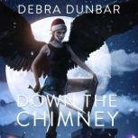 Down the Chimney, Debra Dunbar