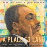 A Place to Land Martin Luther King Jr. and the Speech That Inspired a Nation, Barry Wittenstein