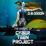 The Making of Cyber Teen Project, D. B. Goodin