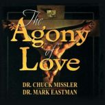 The Agony of Love: Six Hours in Eternity, Chuck Missler