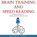 BRAIN TRAINING AND SPEED READING : Guide to increase your reading speed and train your brain