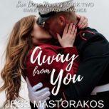 Away from You A Sweet, Second Chance, Military Romance, Jess Mastorakos