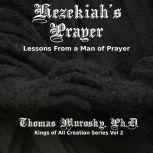 Hezekiah's Prayer Lessons From a Man of Prayer, Thomas Murosky