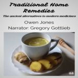 Traditional Home Remedies The Ancient Alternatives To Modern Medicines, Owen Jones