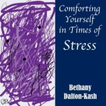 Comforting Yourself in Times of Stress, Bethany Dalton