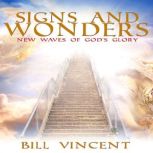 Signs and Wonders New Waves of God's Glory, Bill Vincent