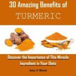 30 Amazing Benefits of Turmeric Discover the Importance of This Miracle Ingredient in Your Diets