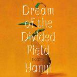 Dream of the Divided Field Poems