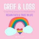 Grief & Loss Coaching & Meditations - regain faith & trust in life adversity self support, coping obstacles in stages, deep pains hurts, through difficult times, recovery from lost of loved ones, Think and Bloom