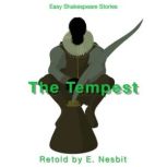 The Tempest Retold by E. Nesbit Easy Shakespeare Stories, E. Nesbit