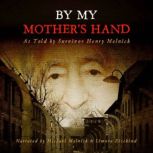 By My Mother's Hand As Told by Survivor Henry Melnick, Henry Melnick