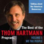 The Best of the Thom Hartmann Program Volume I: We the People