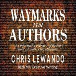 Waymarks for Authors an informative overview of fiction, from inspiration to publication, Chris Lewando