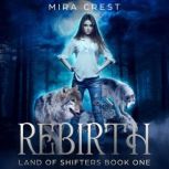 Rebirth: Land of Shifters Book 1 The shifters are among us, Mira Crest