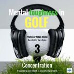 Mental toughness in Golf - 3 of 10 Concentration 3 Concentration, Professor Aidan Moran